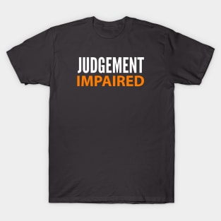 DRINKING HUMOR / JUDGEMENT IMPAIRED T-Shirt